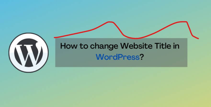 Read more about the article How to change Site Title in WordPress 2022